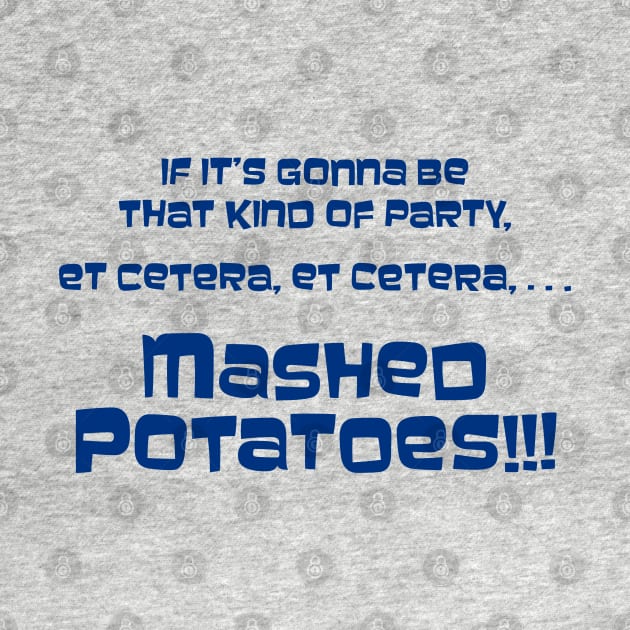 If it's gonna be that kind of party... Mashed Potatoes!!! by SaKaNa